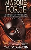 Masque: Forge: A Gaston Leroux Phantom of the Opera Romance Series Boo (Volume 2)