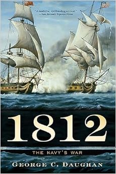 1812: The Navy's War, by George C. Daughan 1812: The Navy's War, by George C. Daughan