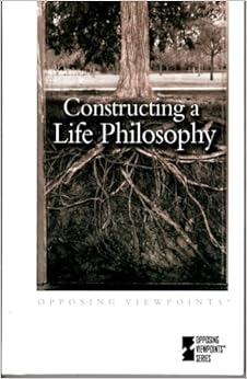 Constructing a Life Philosophy: Opposing Viewpoints