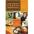 Laura Werlin's Cheese Essentials: An Insider’s Guide to Buying and Serving Cheese (With 50 recipes)