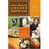 Laura Werlin's Cheese Essentials: An Insider’s Guide to Buying and Serving Cheese (With 50 recipes)