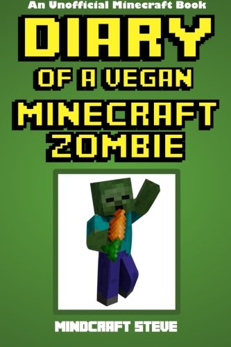 Diary of a Vegan Minecraft Zombie: An Unofficial Minecraft Book