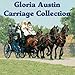 The Gloria Austin Carriage Collection: From Road Cart to Full State Carriage by 