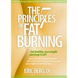 The 7 Principles of Fat Burning: Get Healthy, Lose Weight and Keep It Off!
