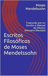 Livro Escritos Filosóficos de Moses Mendelssohn: Traduzido por Ari Gordon e Manoel de Oliveira Manzano (Revisão)