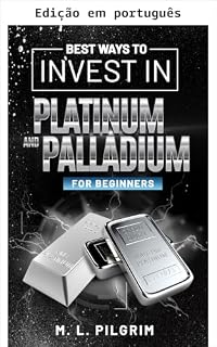 Livro Melhores formas de investir em platina e paládio para iniciantes (bônus: dicas privilegiadas sobre ródio) (Kenosis Books: Investindo em mercados imprevisíveis Livro 11)