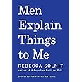 Men Explain Things to Me: Solnit, Rebecca: 9781608464661: Amazon.com: Books