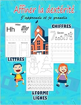 Affiner La Dexterite J Apprends Et Je Grandis Cahier D Ecriture Apprendre A Tracer Les Lettres Et Les Chiffres Pour Enfants Cp 3 5 Ans Maitrise 170 Pages D Exercices French Edition
