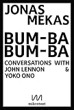 Bum-Ba Bum-Ba: Conversations with John Lennon & Yoko Ono by Jonas Mekas, John Lennon
