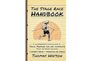The Stage Race Handbook: How To Train, Prepare for and Complete Multi-Day Stage Race like the 4 Deserts Series and Marathon Des Sables