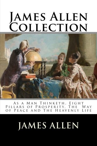 Download James Allen Collection: As a Man Thinketh, Eight Pillars of Prosperity, The Way of Peace and The Heavenly Life Download James Allen Collection: As a Man Thinketh, Eight Pillars of Prosperity, The Way of Peace and The Heavenly Life