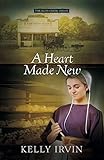 A Heart Made New (The Bliss Creek Amish) by Kelly Irvin