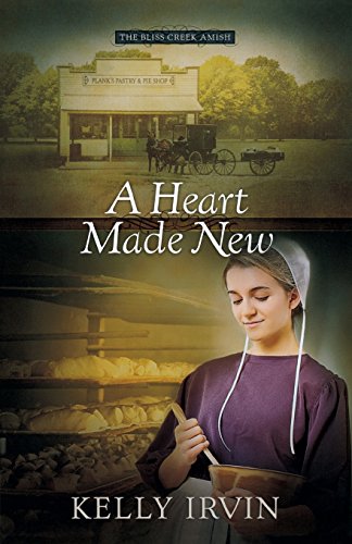 A Heart Made New (The Bliss Creek Amish) by Kelly Irvin