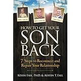 How to Get Your Son Back: 7 Steps to Reconnect and Repair Your Relationship