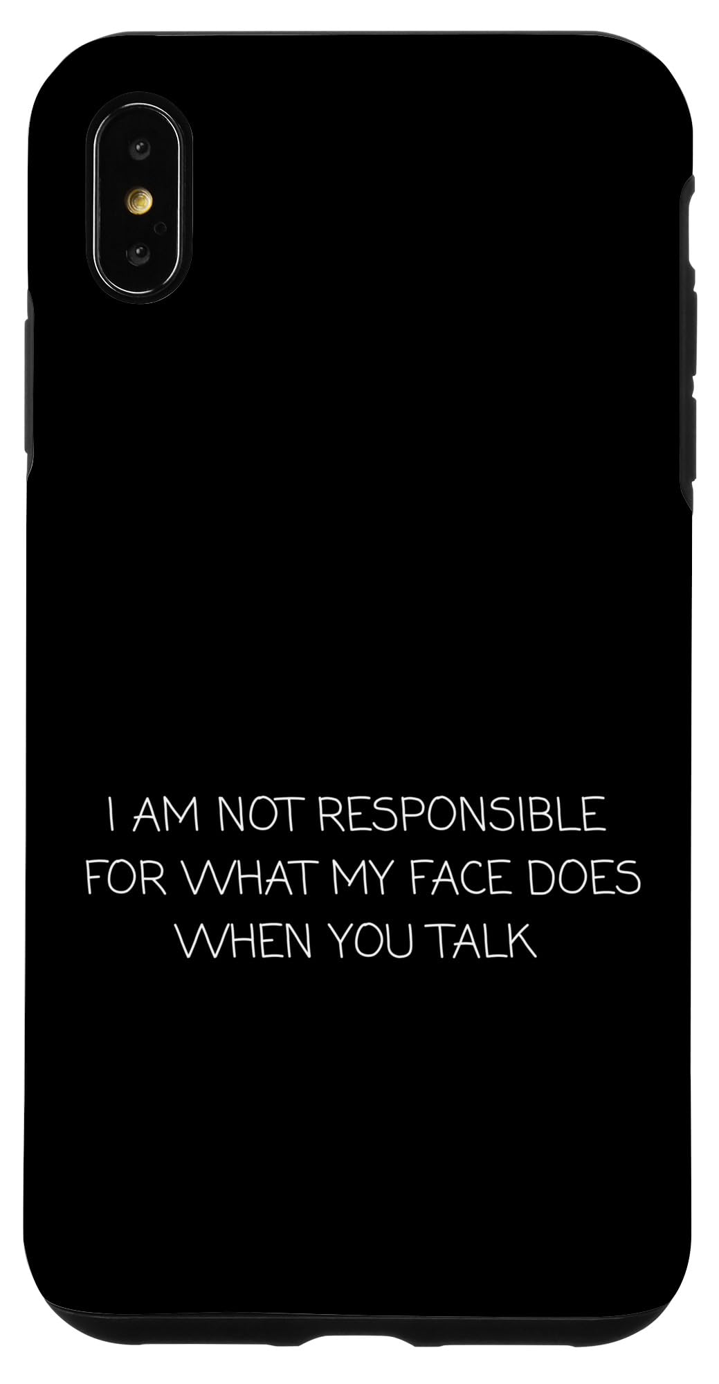 iPhone XS Max I Am Not Responsible For What My Face Does When You Talk Case