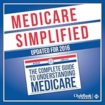 Medicare: Simplified: The Complete Guide to Understanding Medicare Medicare: Simplified: The Complete Guide to Understanding Medicare