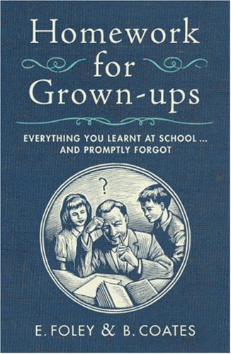 "Homework for Grown-ups - Everything You Learnt at School...and Promptly Forgot" av E. Foley