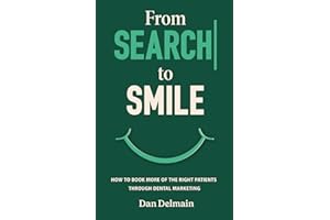 From Search to Smile: How to Book More of the Right Patients Through Dental Marketing