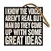 I Know the Voices Aren't Real, But Man Do They Come Up With Some Great Ideas | 4-inch by 4-inch | Wooden Square Block sign With Funny Quote from Pintrest