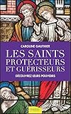 Les saints protecteurs et guérisseurs : Découvrez leurs pouvoirs by