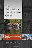 The Adirondack Architecture Guide, Southern-Central Region by Janet A. Null