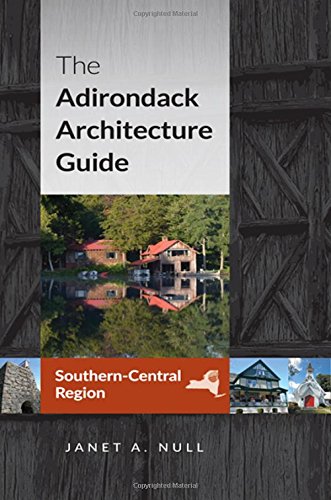 The Adirondack Architecture Guide, Southern-Central Region by Janet A. Null