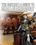 The Guerrilla Guide to Small Claims Court (Guerrilla Guides to the Law Book 7)