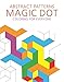 Abstract Patterns: Magic Dot Coloring for Everyone (Magic Dot Adult Coloring Series)