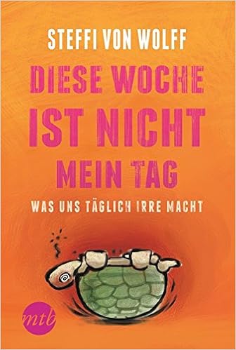 Diese Woche Ist Nicht Mein Tag Was Uns Taglich Irre Macht Narratives Sachbuch Amazon De Von Wolff Steffi Bucher