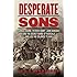 Desperate Sons: Samuel Adams, Patrick Henry, John Hancock, and the Secret Bands of Radicals Who Led the Colonies to War