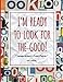 I'm Ready to Look for the Good: The Eager Optimist's Project Playbook by Anne O. Kubitsky