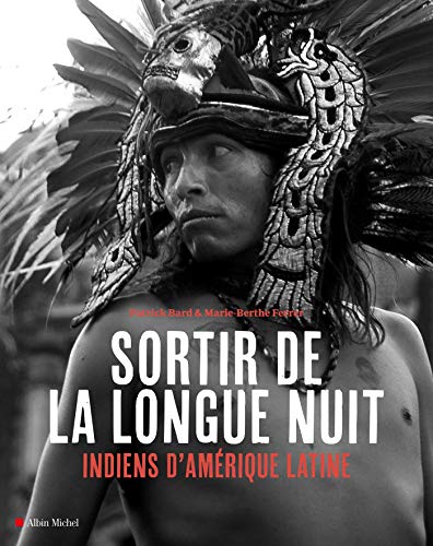 Sortir de la longue nuit : Indiens d'Amérique latine by Patrick Bard, Marie-Laurence Ferrer