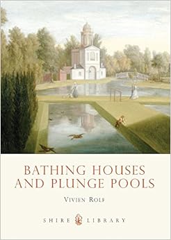 Bathing Houses and Plunge Pools (Shire Library), by Vivien Rolf