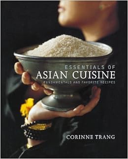 Essentials Of Asian Cuisine Fundamentals And Favorite Recipes Trang Corinne Hirsheimer Christopher 9781439191088 Books Amazon Ca