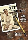 Sit and Cry: Two Years In the Land of Smiles by Burgess Needle