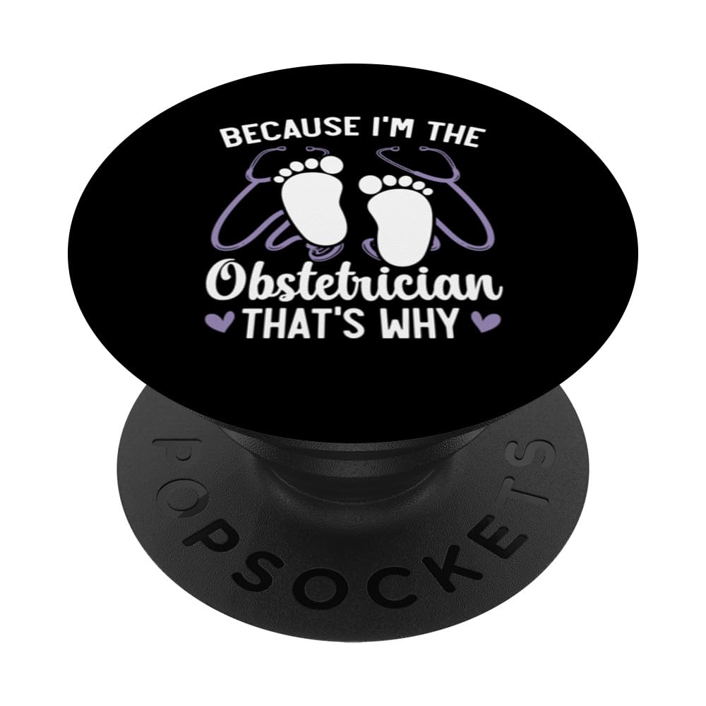 Because I'm The Obstetrician That's Why Ob-gyn PopSockets Swappable PopGrip
