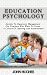 Education Psychology: Secrets To Classroom Management for Teachers Who Want To Create a Culture of Learning and Achievement
