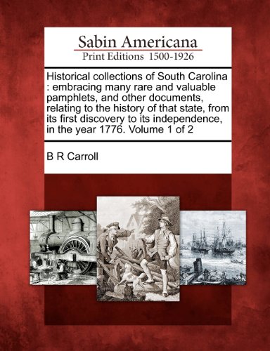 Historical collections of South Carolina; embracing many rare and valuable pamphlets, and other documents, relating
