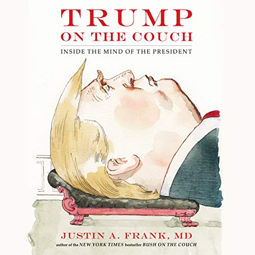 Trump on the Couch: Inside the Mind of the President by Justin A. Frank