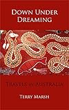 Down Under Dreaming: Travels in Australia by Terry Marsh