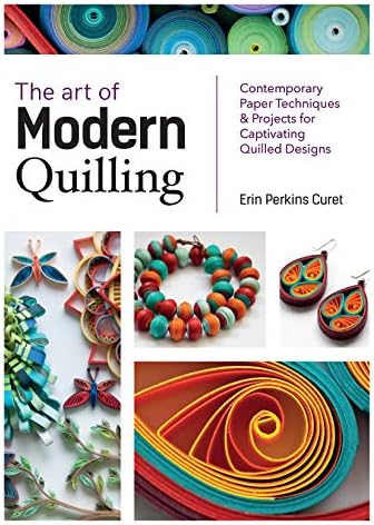 The Art of Modern Quilling: Contemporary Paper Techniques & Projects for Captivating Quilled Designs