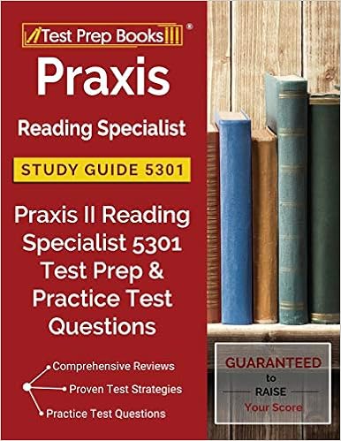 Praxis Reading Specialist Study Guide 5301: Praxis II Reading Specialist 5301 Test Prep & Practice Test Questions Praxis Reading Specialist Study Guide 5301: Praxis II Reading Specialist 5301 Test Prep & Practice Test Questions