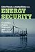 Energy Security: Economics, Politics, Strategies, and Implications