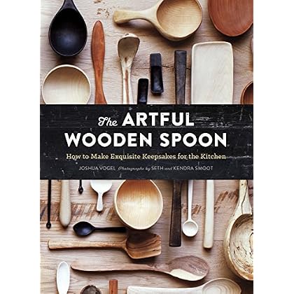 The Artful Wooden Spoon: How to Make Exquisite Keepsakes for the Kitchen
