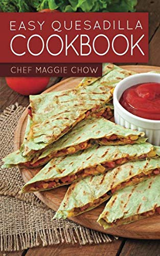 Easy Quesadilla Cookbook Easy Quesadilla Cookbook