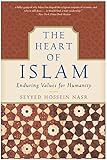 The Heart of Islam: Enduring Values for Humanity