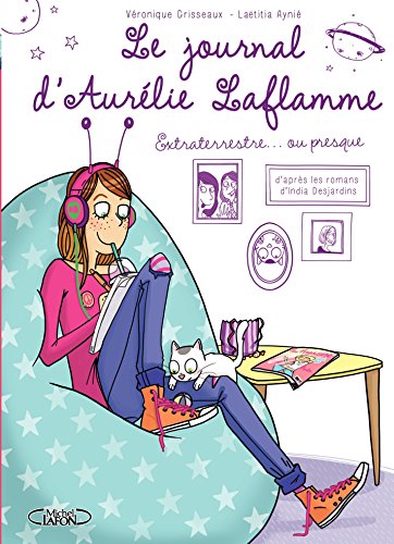 Le Journal d'Aurélie Laflamme - Tome 1 - Extraterrestre... ou presque ! - Version française (Frenc by Veronique Grisseaux