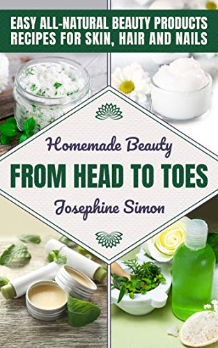 [B.O.O.K] Homemade Beauty From Head to Toes: Easy All-Natural Beauty Products Recipes for Skin, Hair and Nails RAR