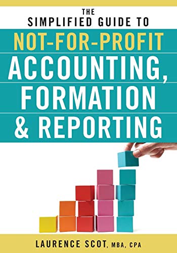 The Simplified Guide to Not-for-Profit Accounting, Formation & Reporting