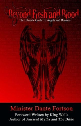 Beyond Flesh and Blood: The Ultimate Guide To Angels and Demons